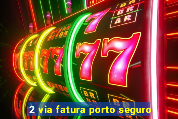 2 via fatura porto seguro